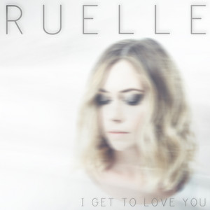 I Get to Love You album cover by Ruelle