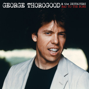 Bad To The Bone album cover by George Thorogood & The Destroyers
